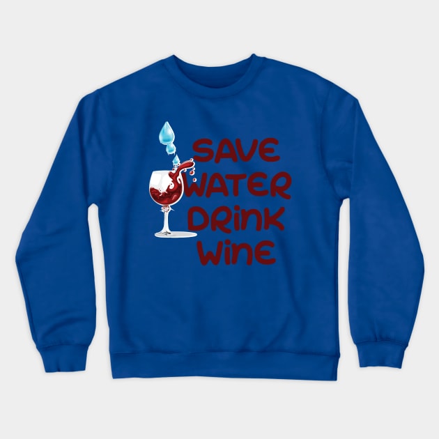 Save water drink wine Crewneck Sweatshirt by Imutobi